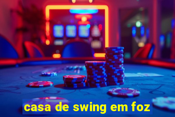 casa de swing em foz